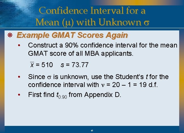 Confidence Interval for a Mean (m) with Unknown s ¯ Example GMAT Scores Again