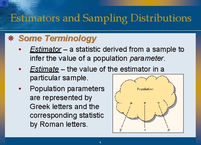 Estimators and Sampling Distributions ¯ Some Terminology • • • Estimator – a statistic