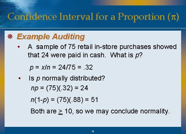 Confidence Interval for a Proportion (p) ¯ Example Auditing • A sample of 75