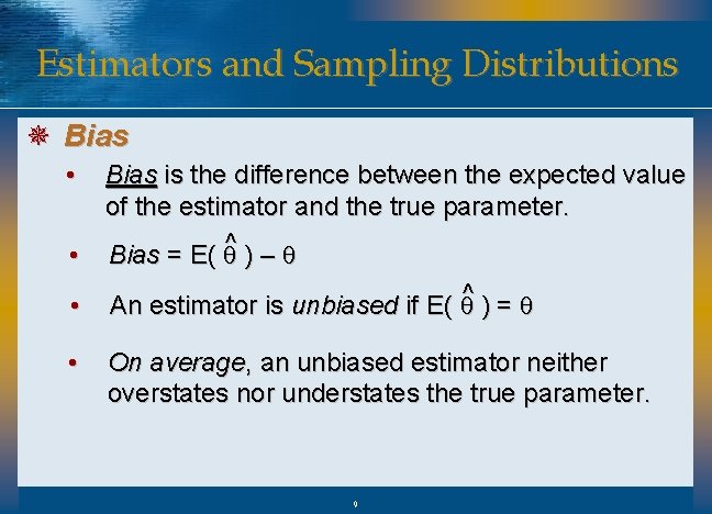 Estimators and Sampling Distributions ¯ Bias • Bias is the difference between the expected