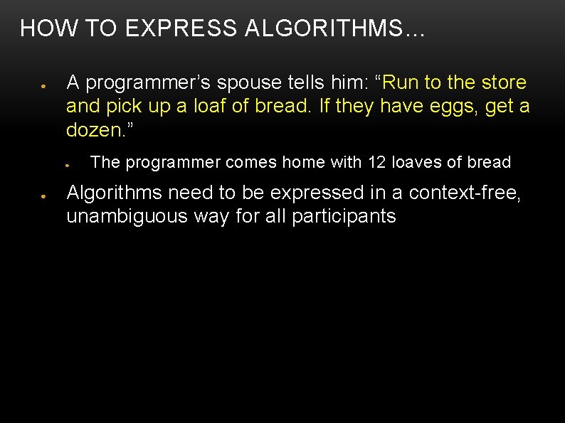 HOW TO EXPRESS ALGORITHMS… ● A programmer’s spouse tells him: “Run to the store