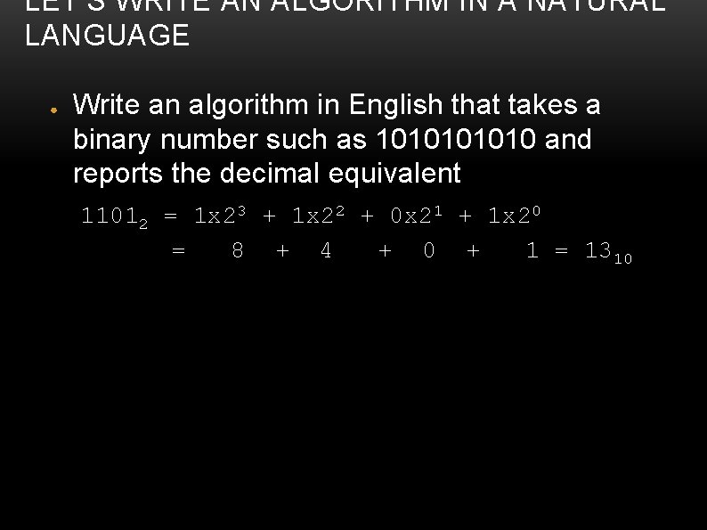 LET’S WRITE AN ALGORITHM IN A NATURAL LANGUAGE ● Write an algorithm in English