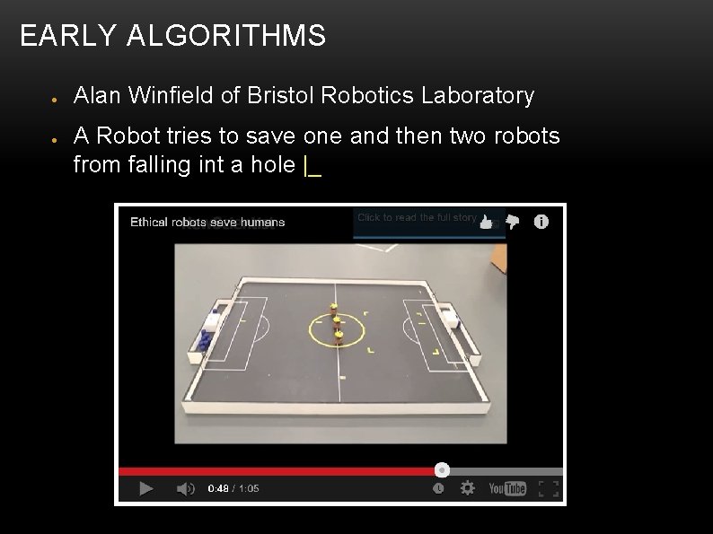 EARLY ALGORITHMS ● ● Alan Winfield of Bristol Robotics Laboratory A Robot tries to
