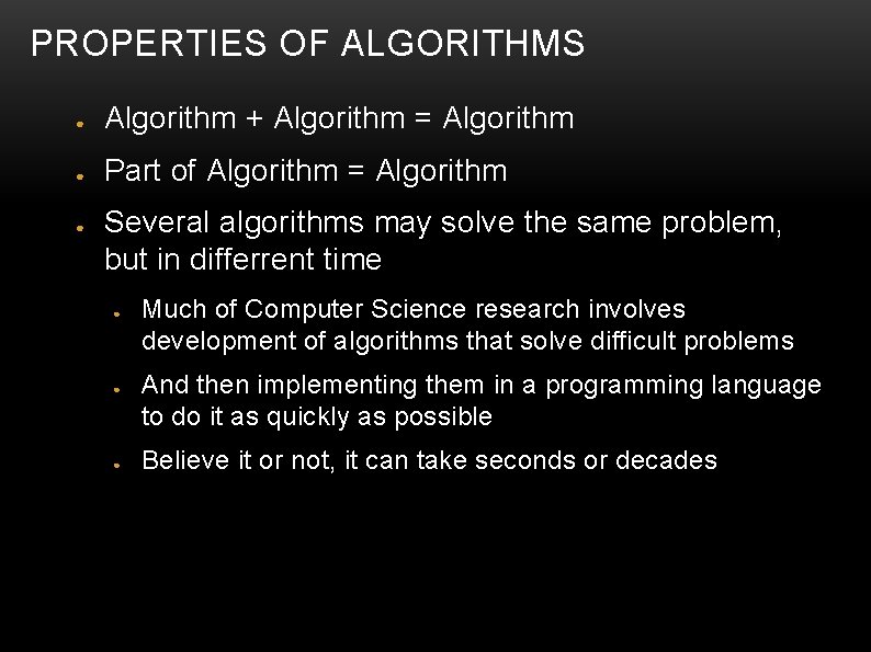 PROPERTIES OF ALGORITHMS ● Algorithm + Algorithm = Algorithm ● Part of Algorithm =