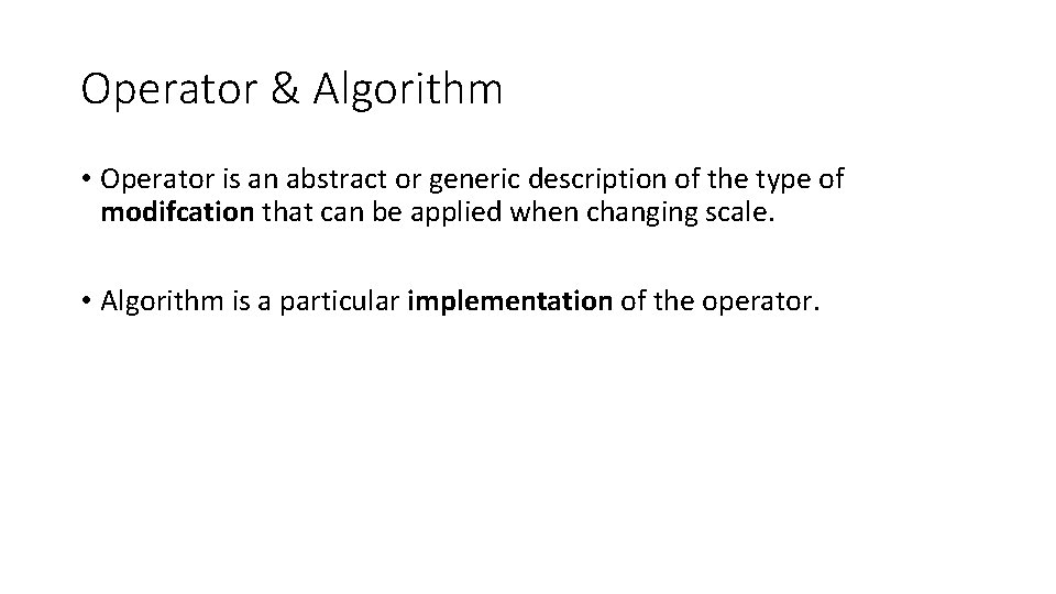 Operator & Algorithm • Operator is an abstract or generic description of the type