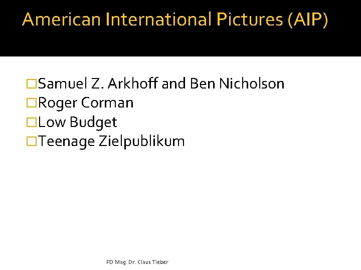 American International Pictures (AIP) �Samuel Z. Arkhoff and Ben Nicholson �Roger Corman �Low Budget