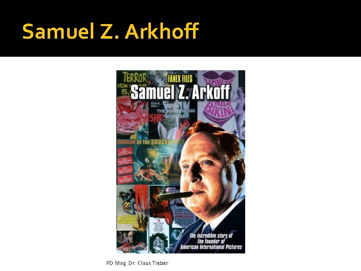 Samuel Z. Arkhoff PD Mag. Dr. Claus Tieber 