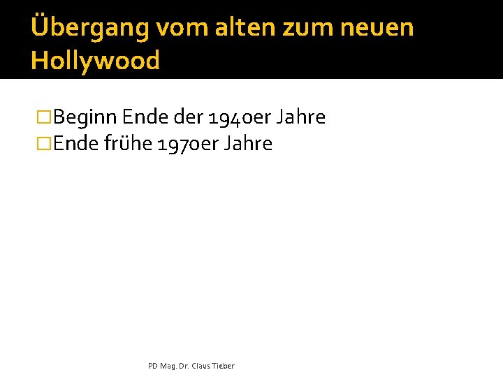 Übergang vom alten zum neuen Hollywood �Beginn Ende der 1940 er Jahre �Ende frühe