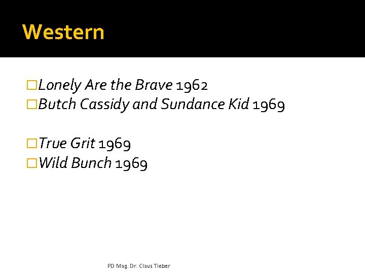 Western �Lonely Are the Brave 1962 �Butch Cassidy and Sundance Kid 1969 �True Grit