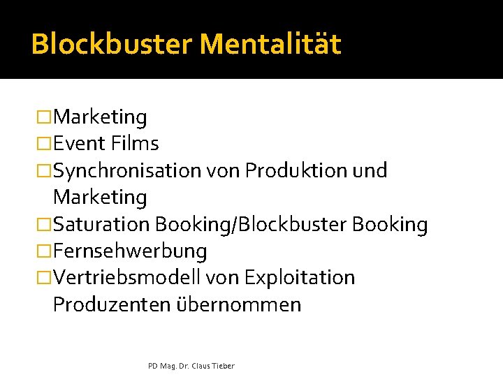Blockbuster Mentalität �Marketing �Event Films �Synchronisation von Produktion und Marketing �Saturation Booking/Blockbuster Booking �Fernsehwerbung