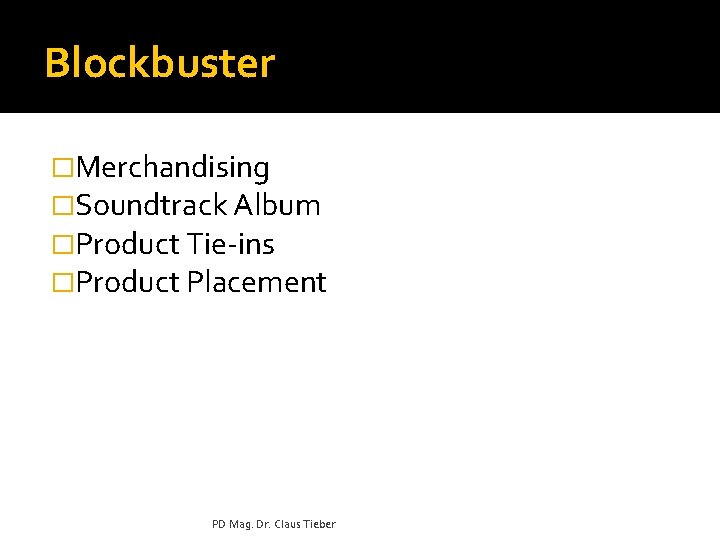 Blockbuster �Merchandising �Soundtrack Album �Product Tie-ins �Product Placement PD Mag. Dr. Claus Tieber 