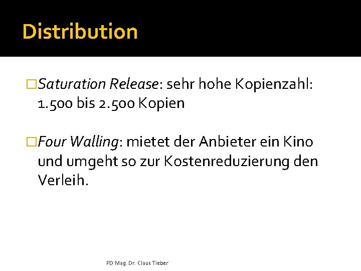 Distribution �Saturation Release: sehr hohe Kopienzahl: 1. 500 bis 2. 500 Kopien �Four Walling: