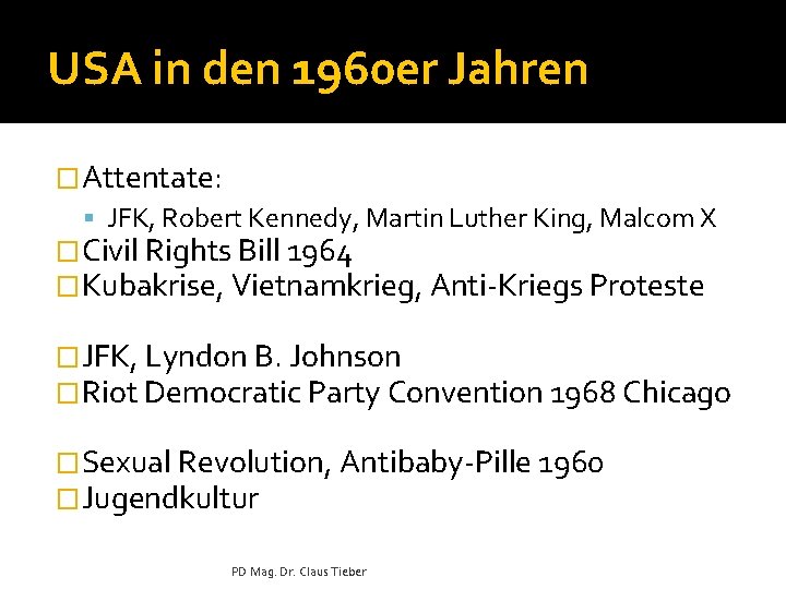 USA in den 1960 er Jahren �Attentate: JFK, Robert Kennedy, Martin Luther King, Malcom