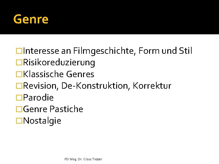 Genre �Interesse an Filmgeschichte, Form und Stil �Risikoreduzierung �Klassische Genres �Revision, De-Konstruktion, Korrektur �Parodie