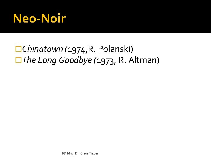 Neo-Noir �Chinatown (1974, R. Polanski) �The Long Goodbye (1973, R. Altman) PD Mag. Dr.