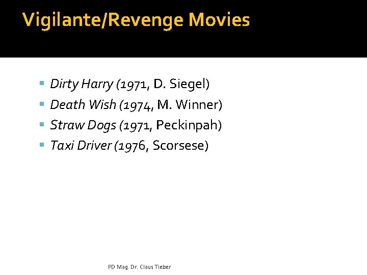 Vigilante/Revenge Movies Dirty Harry (1971, D. Siegel) Death Wish (1974, M. Winner) Straw Dogs