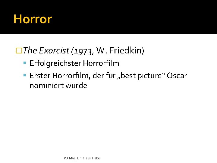 Horror �The Exorcist (1973, W. Friedkin) Erfolgreichster Horrorfilm Erster Horrorfilm, der für „best picture“