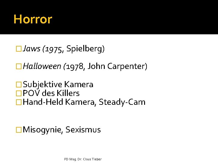 Horror �Jaws (1975, Spielberg) �Halloween (1978, John Carpenter) �Subjektive Kamera �POV des Killers �Hand-Held