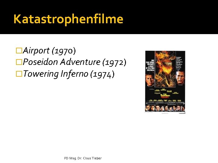 Katastrophenfilme �Airport (1970) �Poseidon Adventure (1972) �Towering Inferno (1974) PD Mag. Dr. Claus Tieber