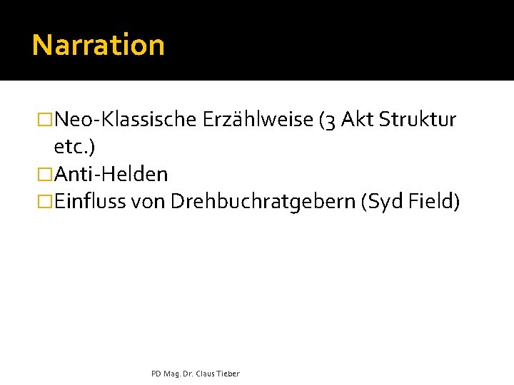 Narration �Neo-Klassische Erzählweise (3 Akt Struktur etc. ) �Anti-Helden �Einfluss von Drehbuchratgebern (Syd Field)