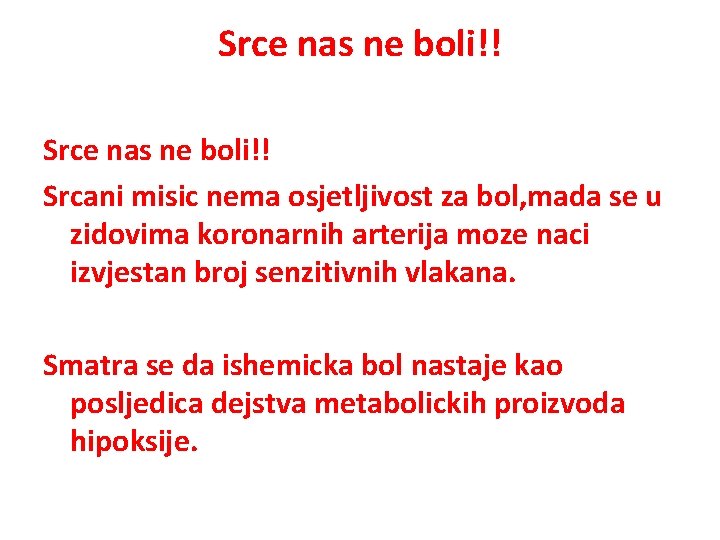 Srce nas ne boli!! Srcani misic nema osjetljivost za bol, mada se u zidovima