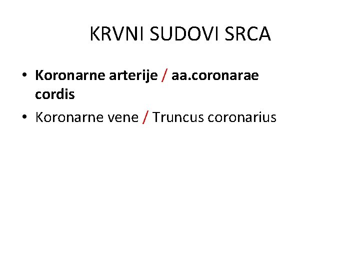 KRVNI SUDOVI SRCA • Koronarne arterije / aa. coronarae cordis • Koronarne vene /