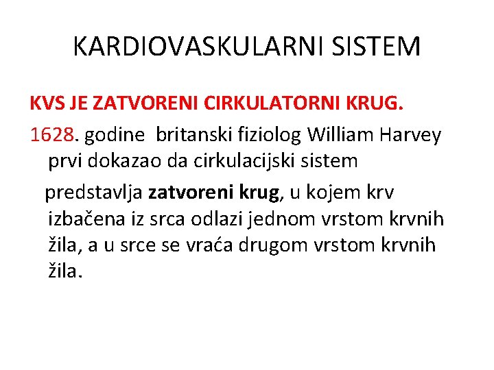 KARDIOVASKULARNI SISTEM KVS JE ZATVORENI CIRKULATORNI KRUG. 1628. godine britanski fiziolog William Harvey prvi