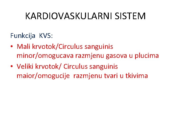 KARDIOVASKULARNI SISTEM Funkcija KVS: • Mali krvotok/Circulus sanguinis minor/omogucava razmjenu gasova u plucima •