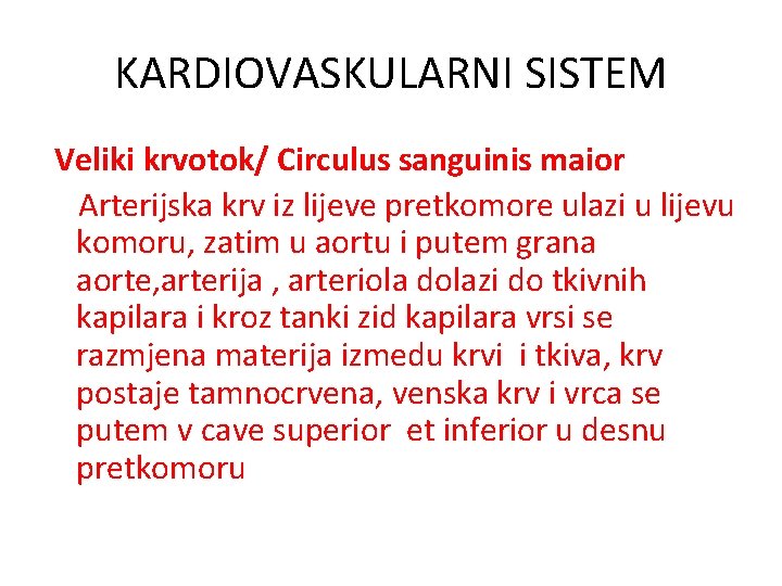 KARDIOVASKULARNI SISTEM Veliki krvotok/ Circulus sanguinis maior Arterijska krv iz lijeve pretkomore ulazi u