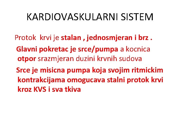 KARDIOVASKULARNI SISTEM Protok krvi je stalan , jednosmjeran i brz. Glavni pokretac je srce/pumpa