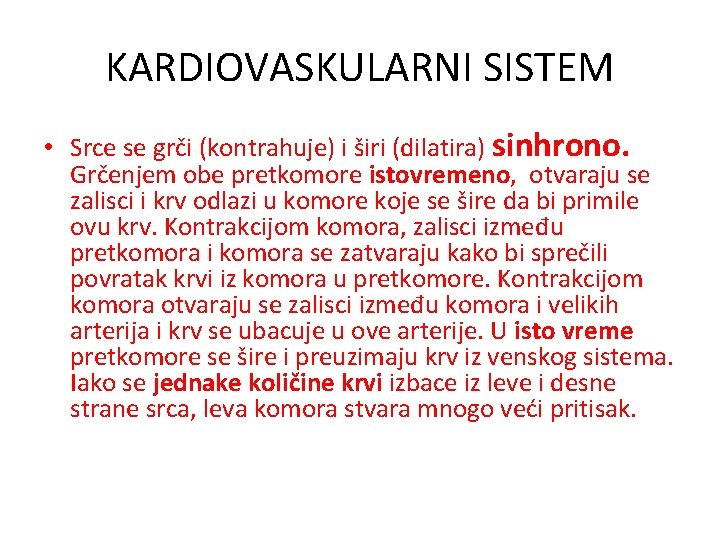 KARDIOVASKULARNI SISTEM • Srce se grči (kontrahuje) i širi (dilatira) sinhrono. Grčenjem obe pretkomore