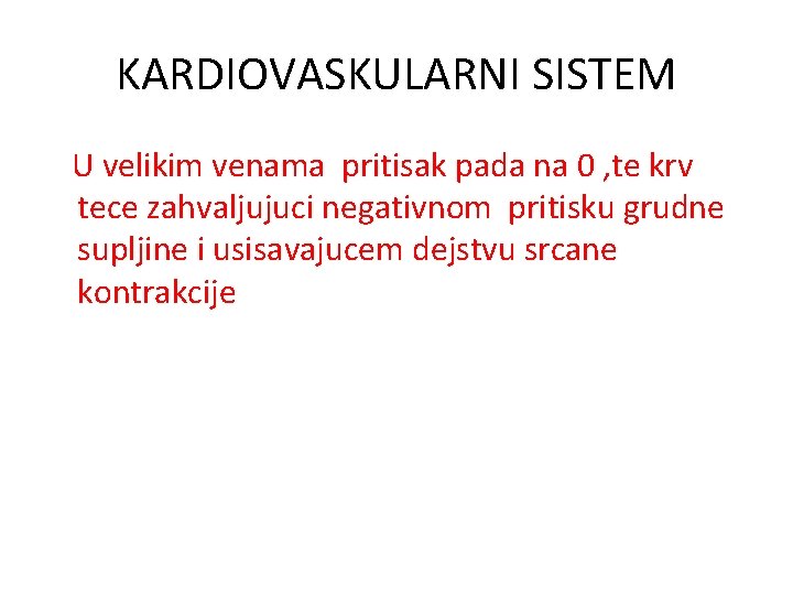 KARDIOVASKULARNI SISTEM U velikim venama pritisak pada na 0 , te krv tece zahvaljujuci