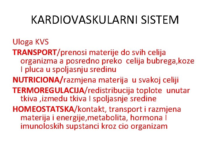 KARDIOVASKULARNI SISTEM Uloga KVS TRANSPORT/prenosi materije do svih celija organizma a posredno preko celija