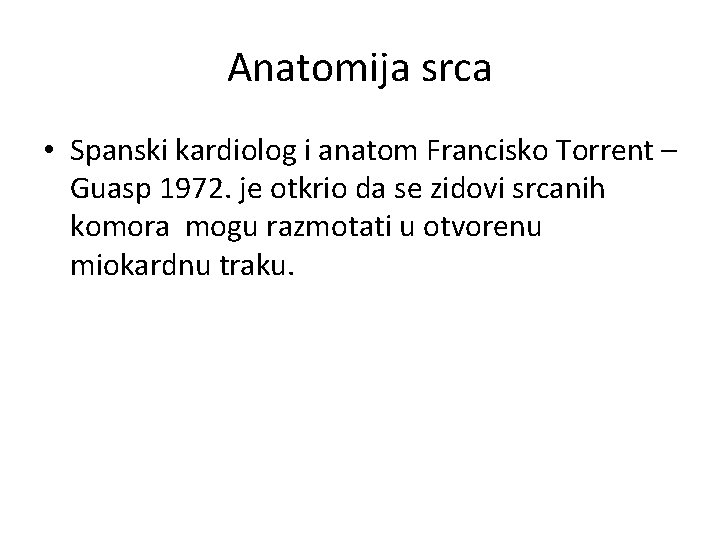 Anatomija srca • Spanski kardiolog i anatom Francisko Torrent – Guasp 1972. je otkrio