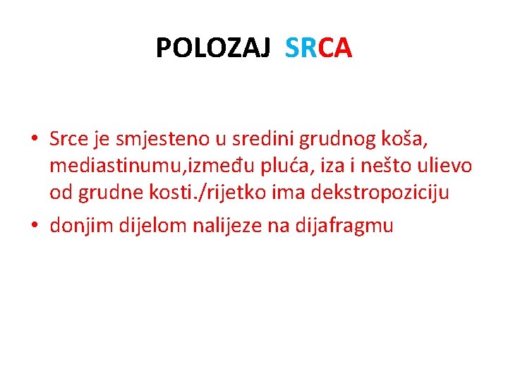 POLOZAJ SRCA • Srce je smjesteno u sredini grudnog koša, mediastinumu, između pluća, iza