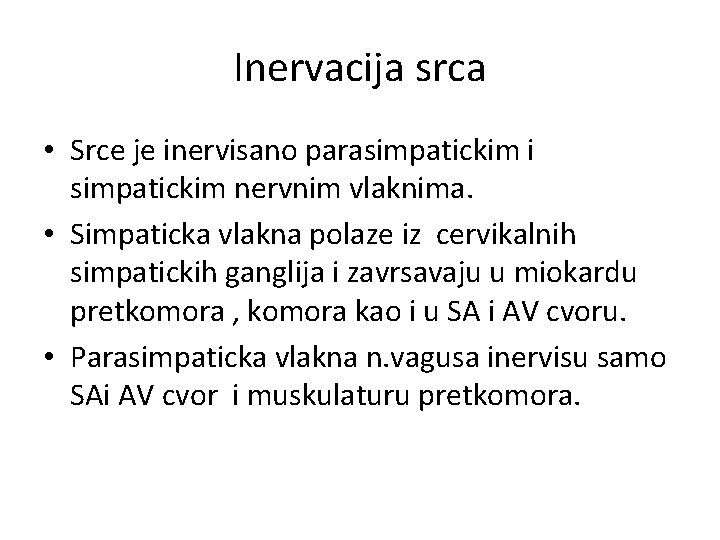 Inervacija srca • Srce je inervisano parasimpatickim i simpatickim nervnim vlaknima. • Simpaticka vlakna