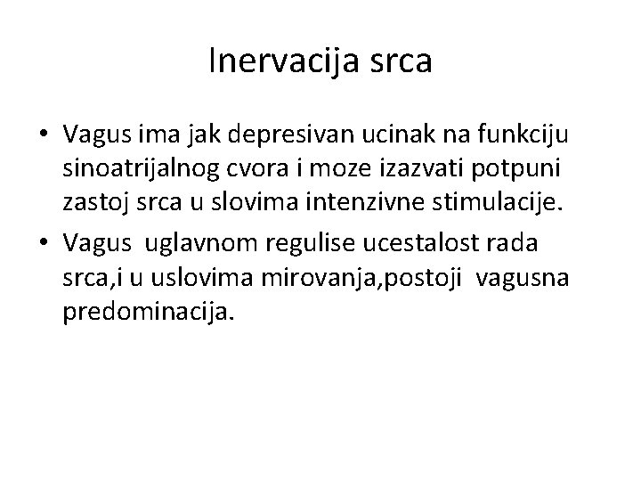 Inervacija srca • Vagus ima jak depresivan ucinak na funkciju sinoatrijalnog cvora i moze