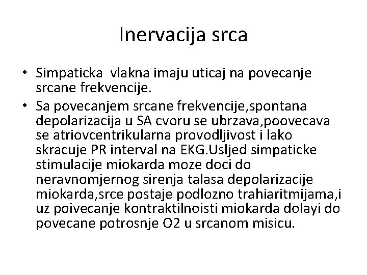 Inervacija srca • Simpaticka vlakna imaju uticaj na povecanje srcane frekvencije. • Sa povecanjem