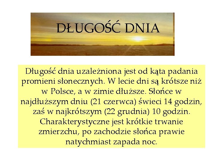 DŁUGOŚĆ DNIA Długość dnia uzależniona jest od kąta padania promieni słonecznych. W lecie dni