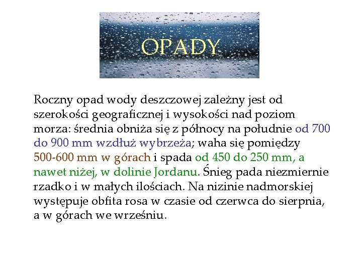 OPADY Roczny opad wody deszczowej zależny jest od szerokości geograficznej i wysokości nad poziom