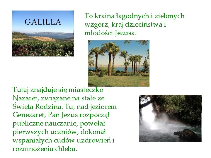 GALILEA To kraina łagodnych i zielonych wzgórz, kraj dzieciństwa i młodości Jezusa. Tutaj znajduje