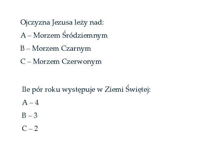 Ojczyzna Jezusa leży nad: A – Morzem Śródziemnym B – Morzem Czarnym C –