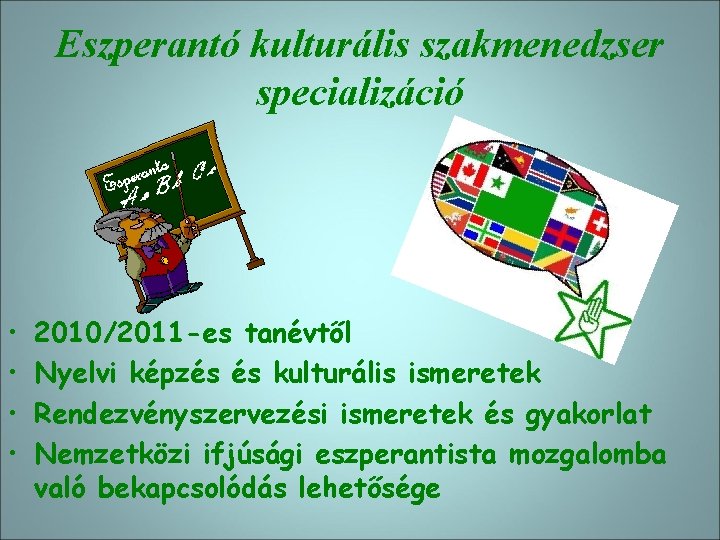 Eszperantó kulturális szakmenedzser specializáció • • 2010/2011 -es tanévtől Nyelvi képzés és kulturális ismeretek