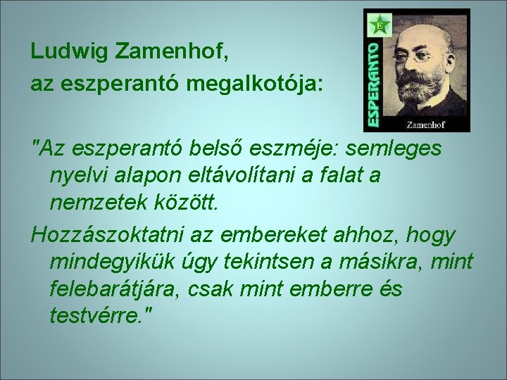 Ludwig Zamenhof, az eszperantó megalkotója: "Az eszperantó belső eszméje: semleges nyelvi alapon eltávolítani a