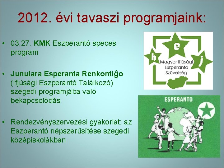 2012. évi tavaszi programjaink: • 03. 27. KMK Eszperantó speces program • Junulara Esperanta