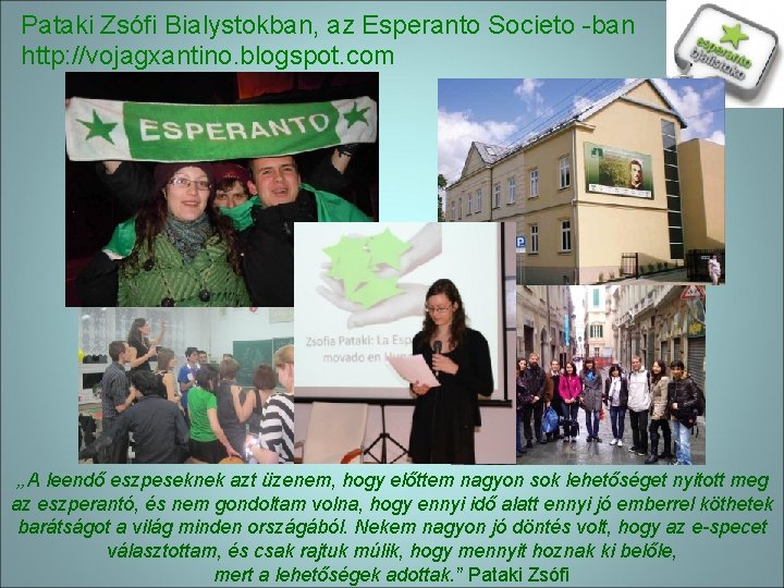 Pataki Zsófi Bialystokban, az Esperanto Societo -ban http: //vojagxantino. blogspot. com „A leendő eszpeseknek