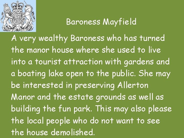 Baroness Mayfield A very wealthy Baroness who has turned the manor house where she