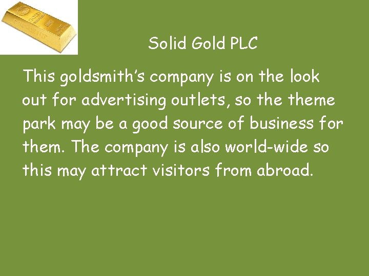 Solid Gold PLC This goldsmith’s company is on the look out for advertising outlets,