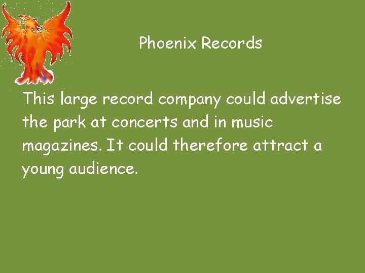 Phoenix Records This large record company could advertise the park at concerts and in