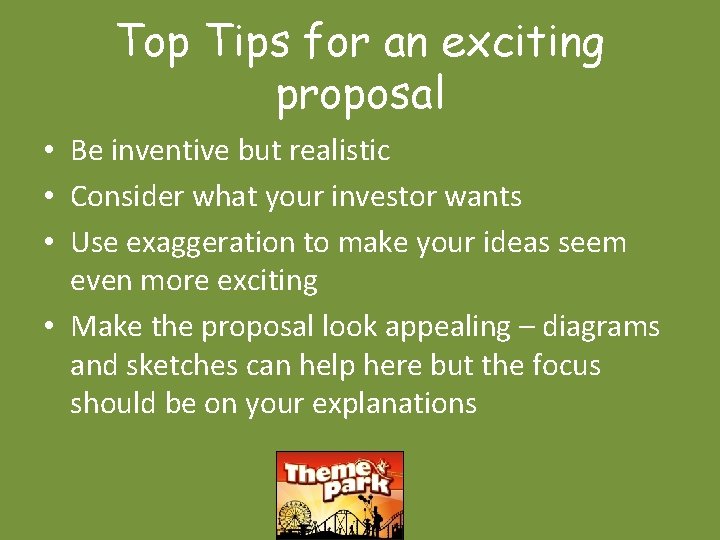Top Tips for an exciting proposal • Be inventive but realistic • Consider what